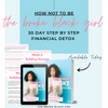 How Not To Be The Broke Black Girl: 30 Day Step By Step Financial Detox